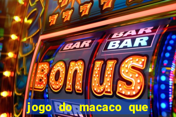 jogo do macaco que ganha dinheiro